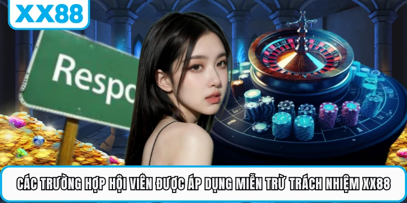 Các trường hợp hội viên được áp dụng miễn trừ trách nhiệm XX88 