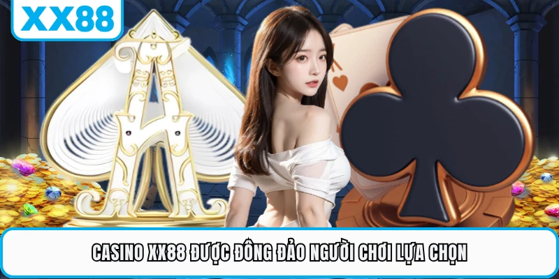 Casino XX88 được đông đảo người chơi lựa chọn