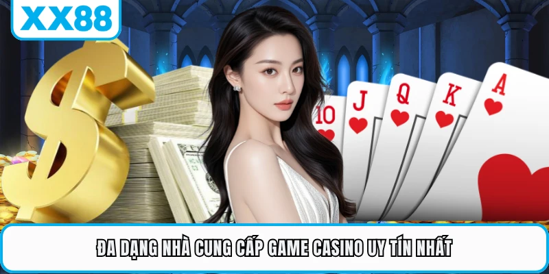 Đa dạng nhà cung cấp game casino uy tín nhất