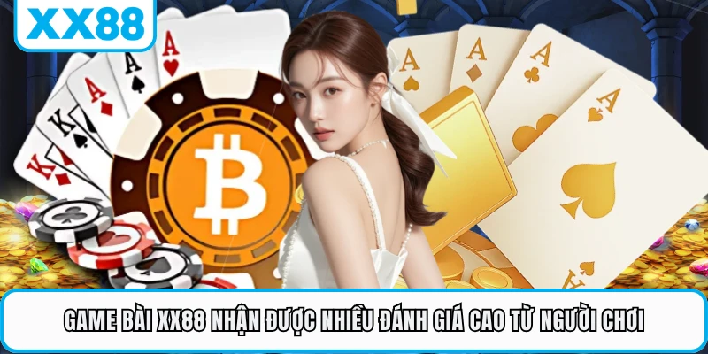 Game bài XX88 nhận được nhiều đánh giá cao từ người chơi