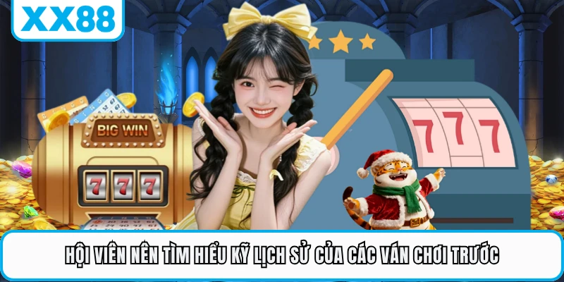 Hội viên nên tìm hiểu kỹ lịch sử của các ván chơi trước