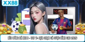 Kèo Bóng Đá XX88 - Top 7+ Lựa Chọn Cá Cược Đỉnh Cao 2026