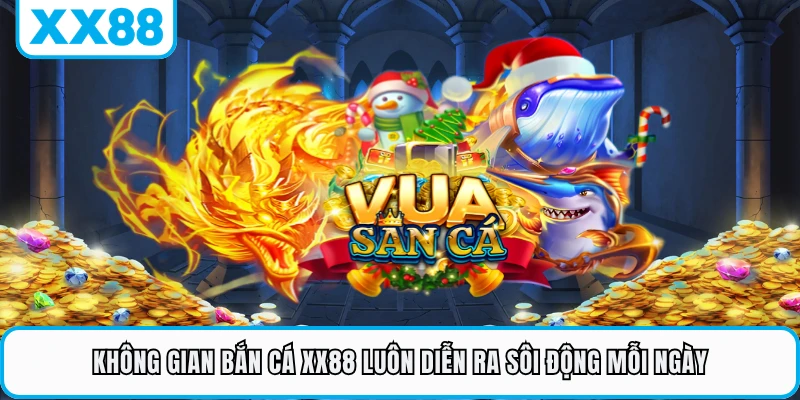 Không gian bắn cá XX88 luôn diễn ra sôi động mỗi ngày