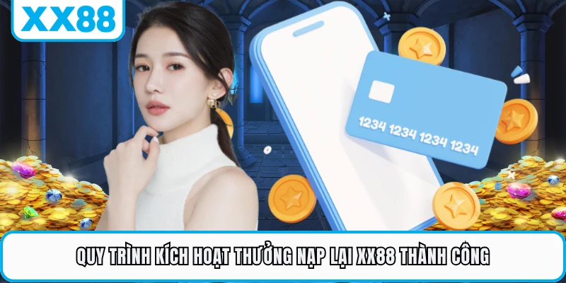 Quy trình kích hoạt thưởng nạp lại XX88 thành công 