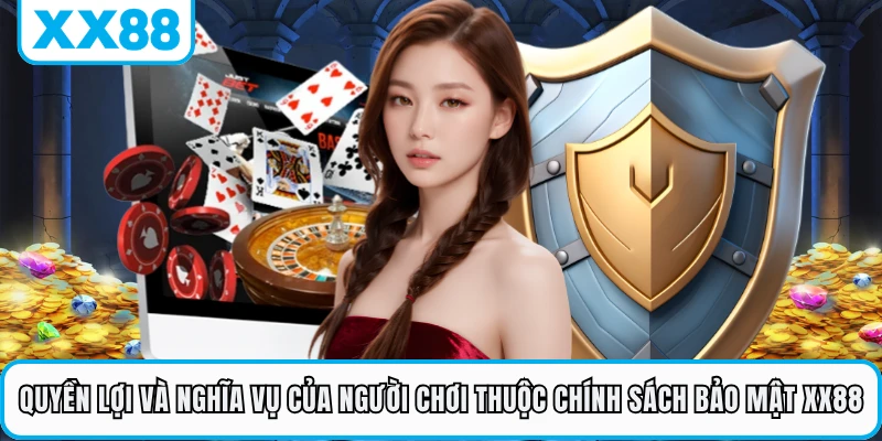 Quyền lợi và nghĩa vụ của người chơi thuộc chính sách bảo mật XX88