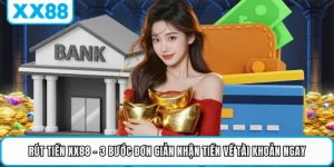 Rút Tiền XX88 - 3 Bước Đơn Giản Nhận Tiền Về Tài Khoản Ngay