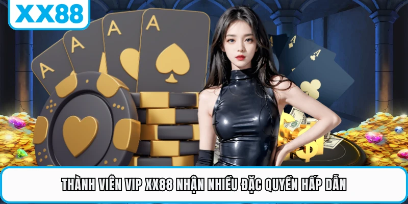 Thành viên VIP XX88 nhận nhiều đặc quyền hấp dẫn
