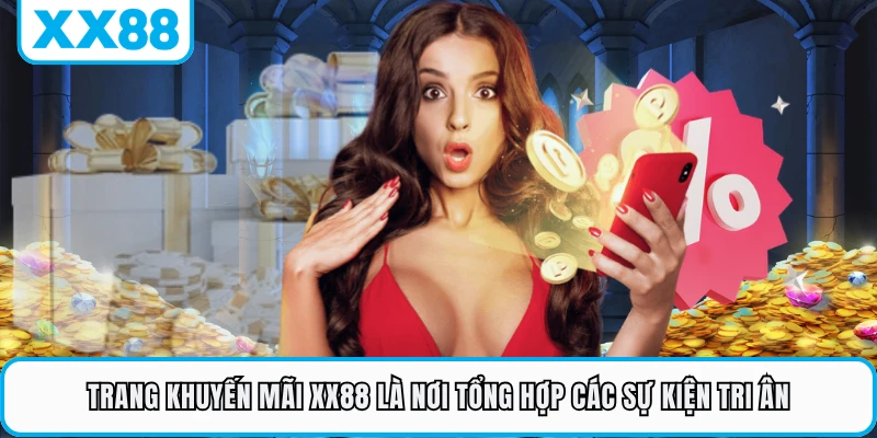 Trang khuyến mãi XX88 là nơi tổng hợp các sự kiện tri ân