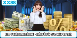 XX88 Ưu Đãi Thành Viên Mới - Nhân Đôi Vốn Cược Nhận 8,8 Triệu